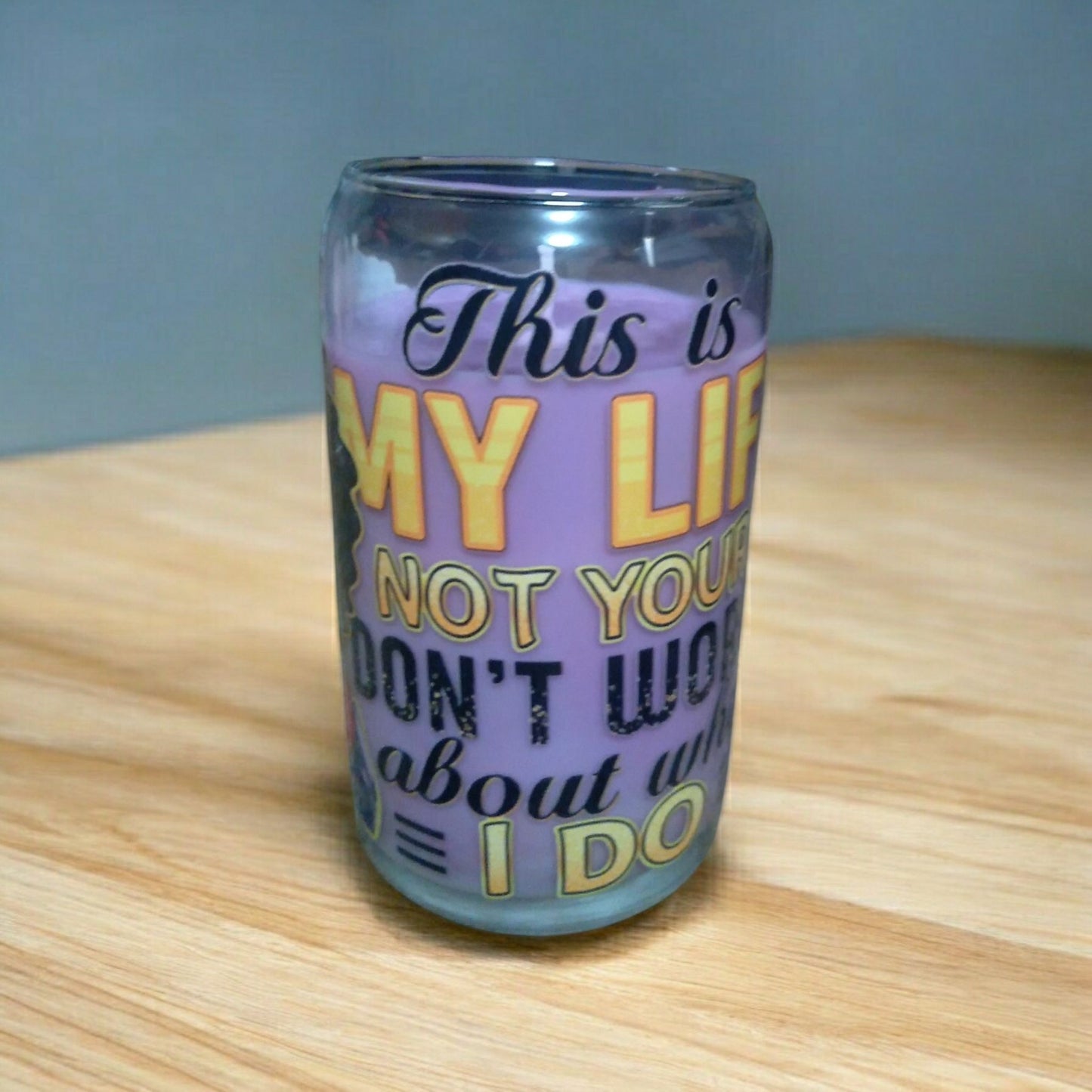 This Is My Life Not Your Don't Worry About What I Do Scented Candle